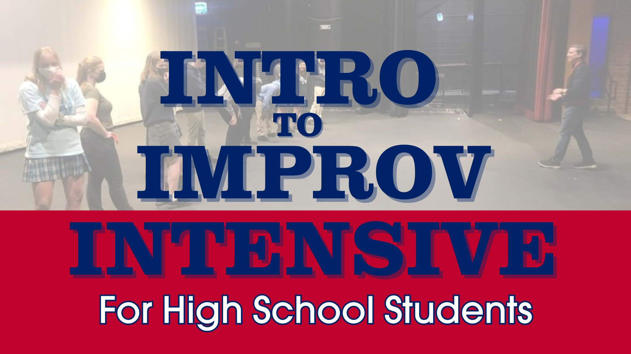 INTENSIVE Level One Intro to Improv for High School Students • Fort