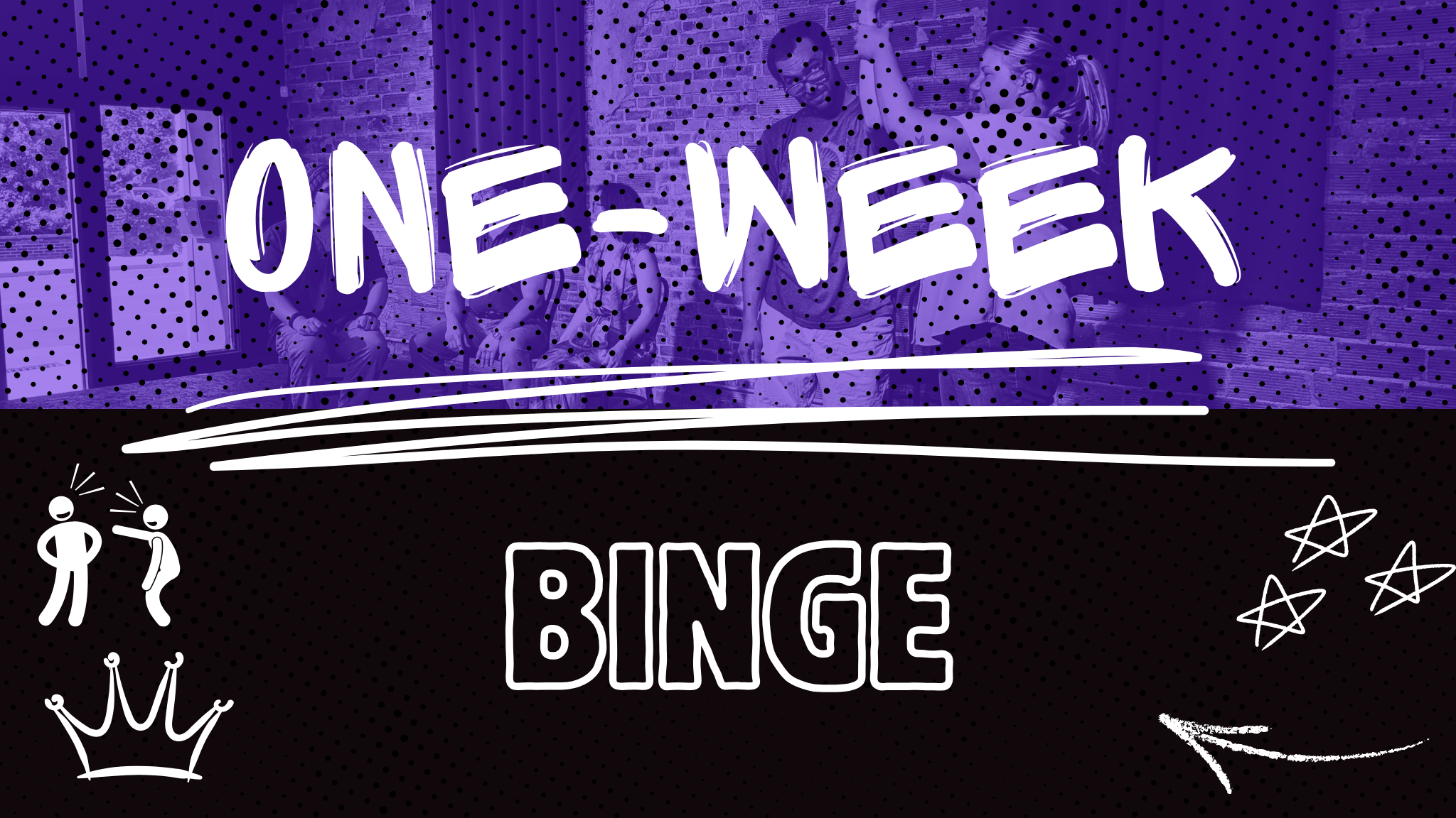 One-Week Binge